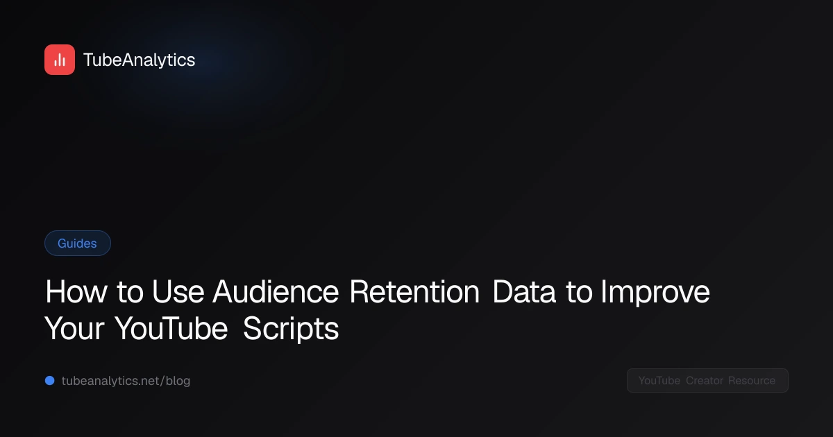 How to Use Audience Retention Data to Improve Your YouTube Scripts