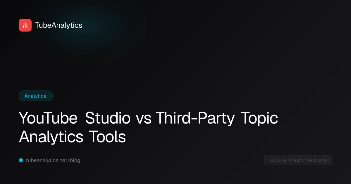 YouTube Studio vs Third-Party Topic Analytics Tools